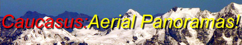 Click here for Aerial Panoramas of the Great Caucasus including KAZBEG, USHBA and ELBRUS!