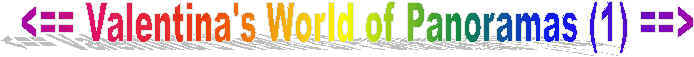 Click here for Valentina's World of Travel Panoramas (2) ...